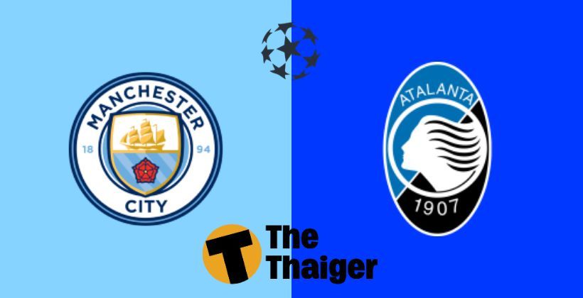 22 ต.ค. ถ่ายทอดสด UCL ยูฟ่า แชมเปี้ยนส์ลีก: แมนซิตี้ VS อตาลันต้า พร้อมลิงค์ดูฟรี | The Thaiger