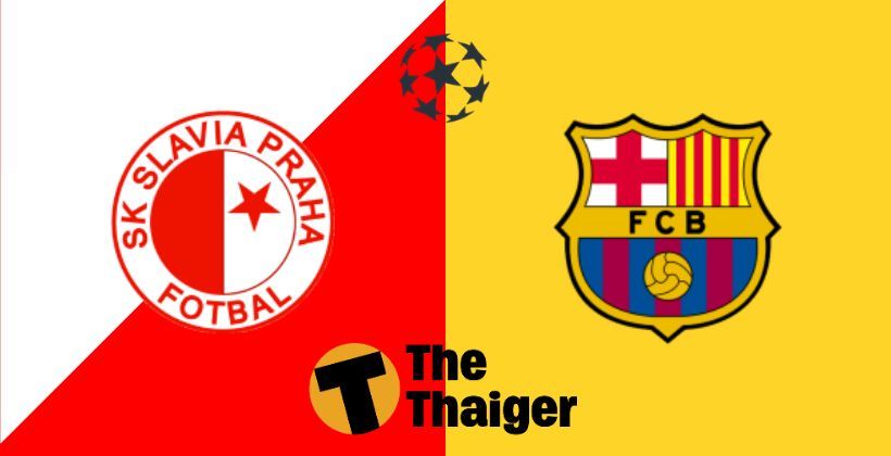 23 ต.ค. ถ่ายทอดสด UCL ยูฟ่า แชมเปี้ยนส์ลีก: สลาเวีย ปราก VS บาร์เซโลน่า พร้อมลิงค์ดูฟรี | The Thaiger
