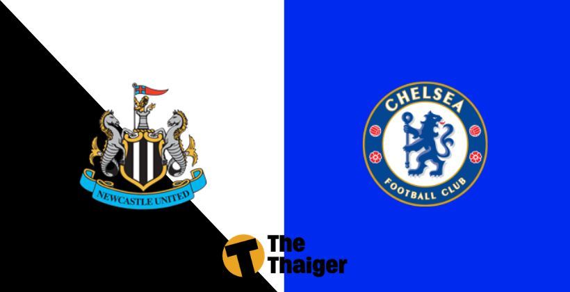นิวคาสเซิล VS เชลซี : พรีวิว พรีเมียร์ลีก 18 ม.ค. – พร้อมช่องทางรับชม | The Thaiger