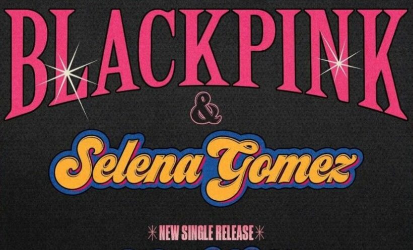 ซิงเกิ้ลใหม่ BLACKPINK feat. Selena Gomez ปล่อย 28 ส.ค.นี้ | The Thaiger