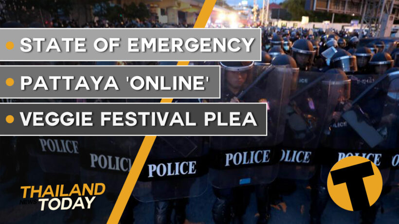 Thailand News Today | State of Emergency, Pattaya ‘online’, Veggie Festival plea | October 15