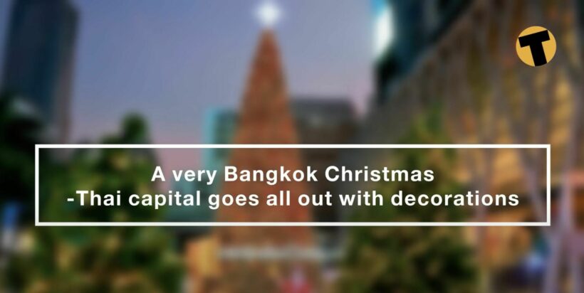 Bangkok’s Christmas – The Thai capital gets out the tinsel | VIDEO