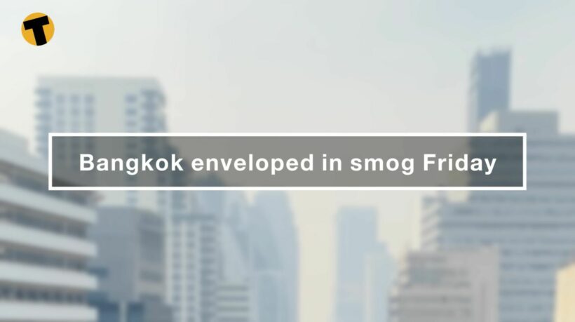 Bangkok enveloped in bad smog Friday