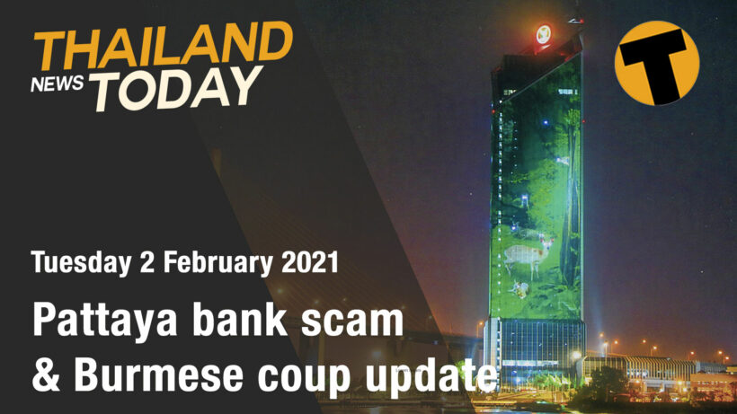 Thailand News Today | Pattaya bank scam & Burmese coup update | February 2