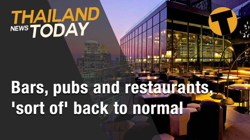 Thailand News Today | Bars, pubs and restaurants ‘sort of’ back to normal | Feb 23