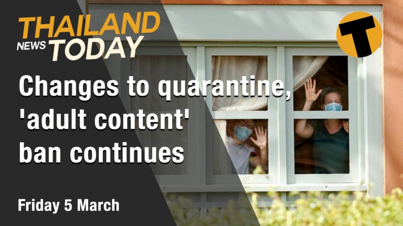 Thailand News Today | Changes to quarantine, ‘adult content’ ban continues | March 5