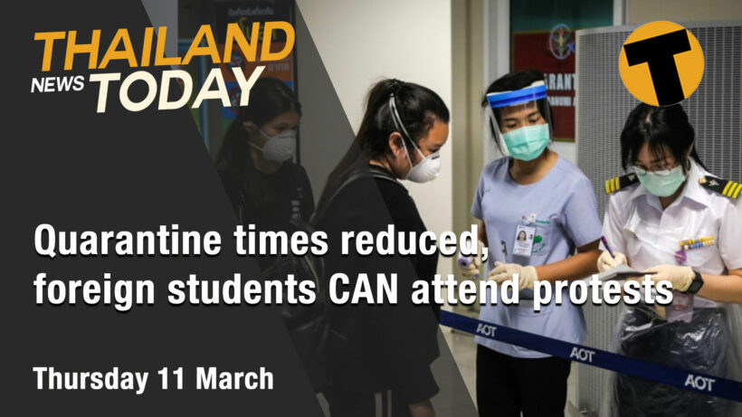 Thailand News Today | Quarantine times reduced, foreign students CAN attend protests | March11