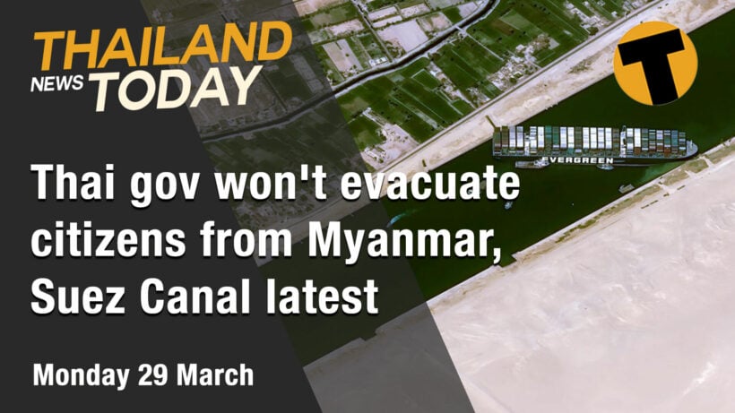 Thailand News Today | Thai gov won’t evacuate citizens from Myanmar, Suez Canal latest | March 29