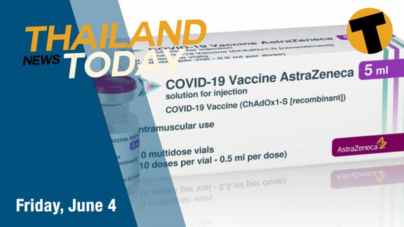 Thailand News Today | Local-made AZ vaccine released, new prosecutor to chase ‘Boss’ | June 4