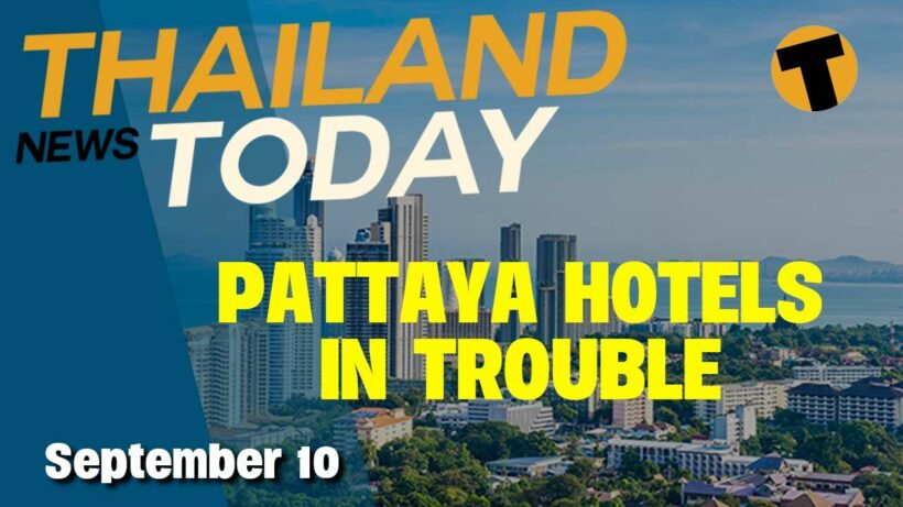 Thailand News Today | Pattaya hotels in trouble, Koh Phi Phi sealed off | September 10