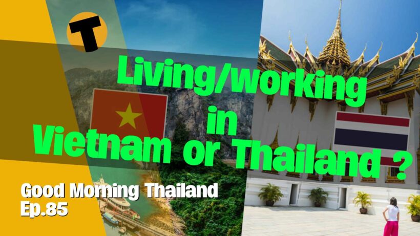 Is it worth living and doing Business in Thailand compared to Vietnam | Good Morning Thailand | Episode 85