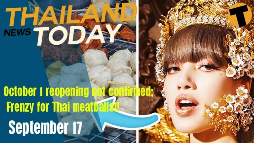 Oct 1 reopening NOT confirmed, Kpop star sparks frenzy for Thai meatballs |Thailand News Today