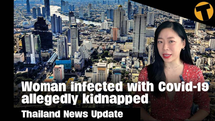 Thailand News Update | Woman infected with Covid19 allegedly kidnapped