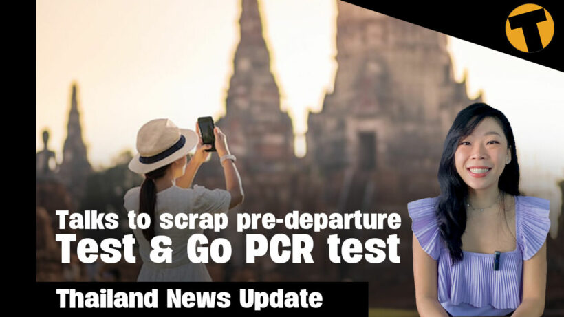 Thailand News Update | Talks to scrap pre-departure Test & Go PCR test