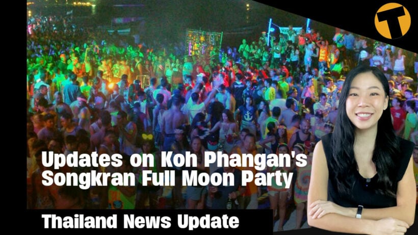 Thailand News Update | Updates on Koh Phangan’s Songkran Full Moon Party