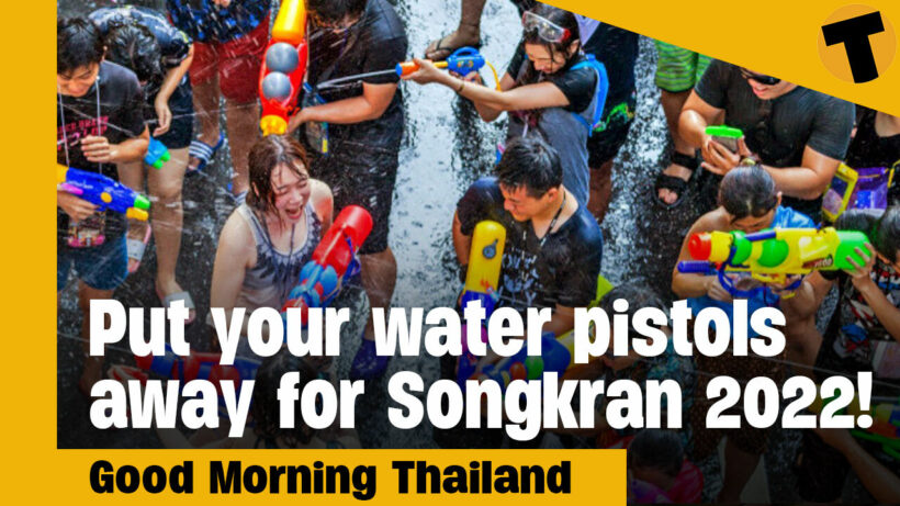 Put your water pistols away for Songkran 2022 | GMT