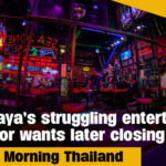 Pattaya&#8217;s struggling entertainment sector wants later closing times I GMT | Thaiger