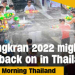 Songkran 2022 might be back on in Thailand! | GMT | Thaiger