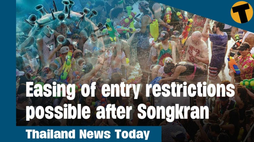 Thailand News Today | Easing of entry restrictions possible after Songkran