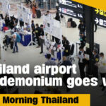Thailand airport pandemonium goes viral | Good Morning Thailand | Thaiger