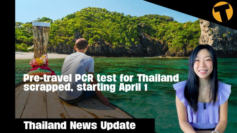 Thailand News Update | PCR tests upon entering Thailand scrapped, starting April 1