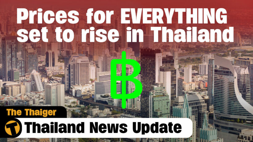 Thailand News Update | Prices for EVERYTHING set to rise in Thailand