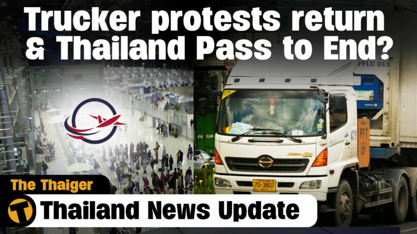 Thailand News Update | Trucker protests return & Thailand Pass to End?