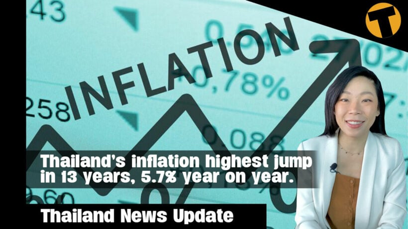 Thailand News Update | Thailand’s inflation highest jump in 13 years, 5.7% year on year.