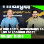 No PCR Tests, Restrictions Eased &#038; End of Thailand Pass? | Thaiger Bites | Thaiger
