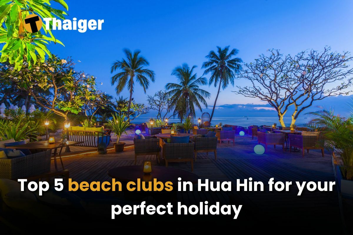 Top 5 beach clubs in Hua Hin for your perfect holiday