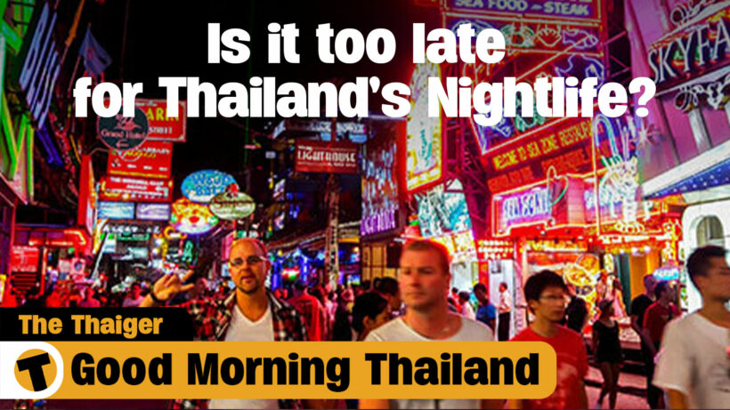 Is it too late for Thailand’s Nightlife? | GMT