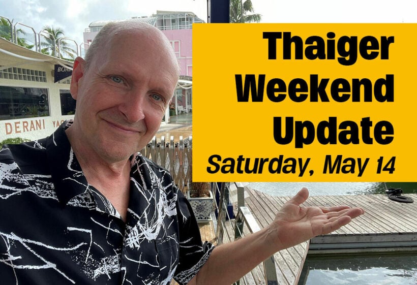 Thaiger Weekend Update – Saturday, May 14 – VIDEO