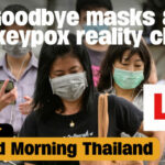 Goodbye masks &#038; Monkeypox reality check | GMT | Thaiger