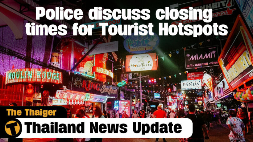 Thailand News Update | Police discuss closing times for Tourist Hotspots