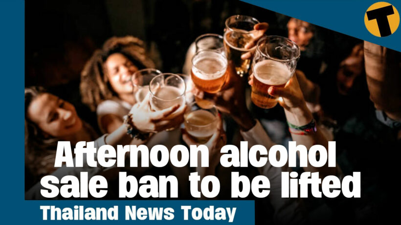 Thailand News Today | Afternoon alcohol sale ban to be lifted