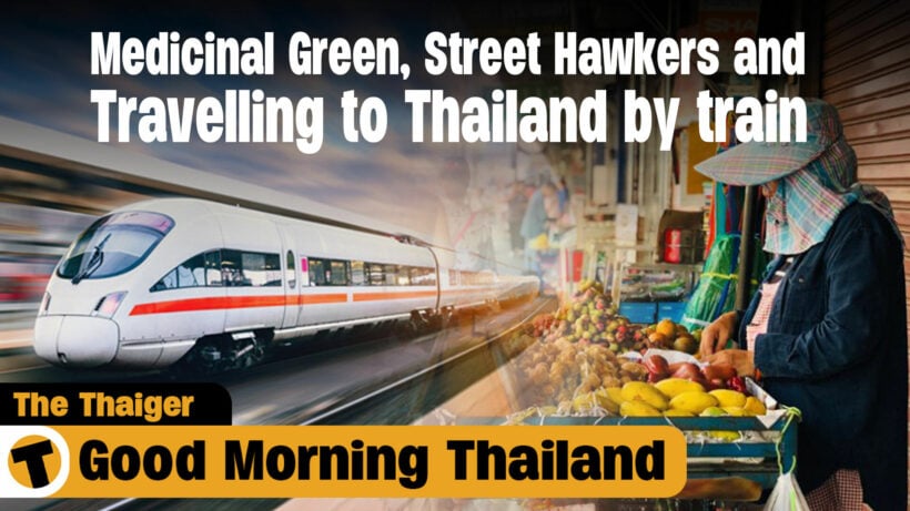 Medicinal Green, Street Hawkers and Travelling to Thailand by train | GMT