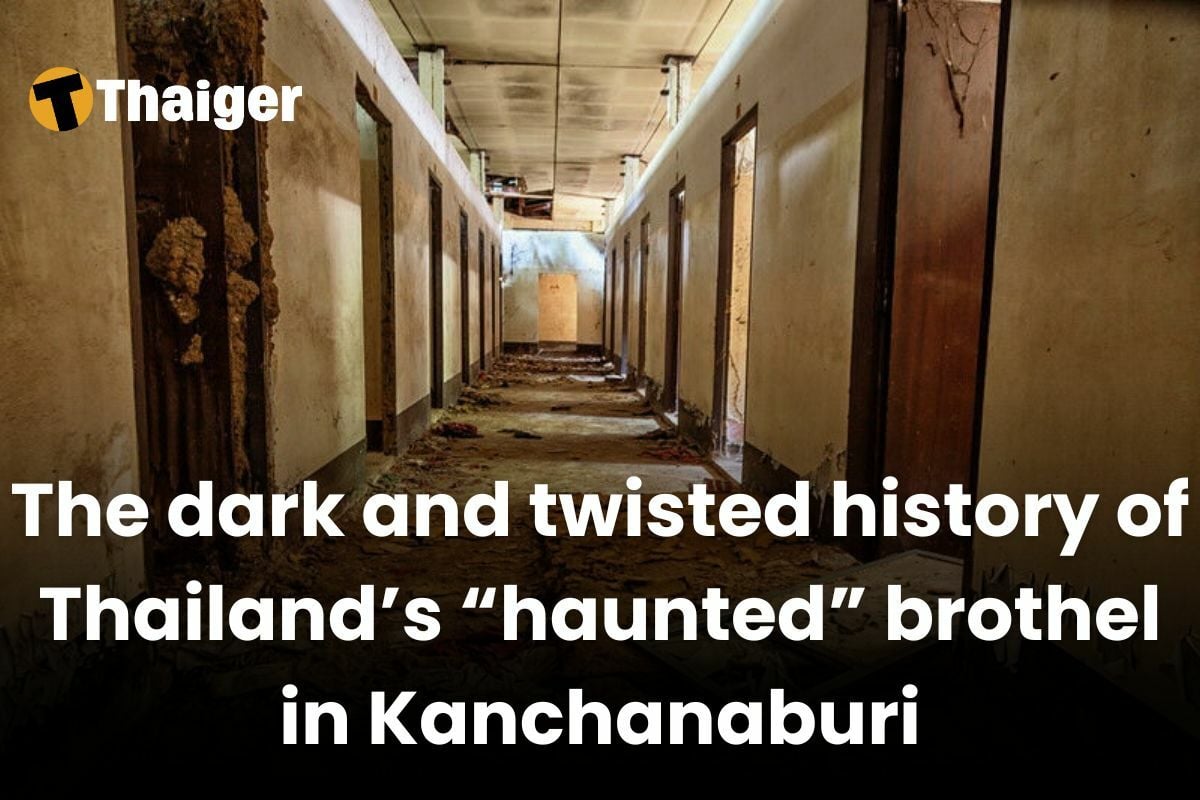 The dark and twisted history of Thailand’s “haunted” brothel in Kanchanaburi