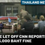Thailand News Today | Police let off CNN reporters with 5,000 baht fine | Thaiger