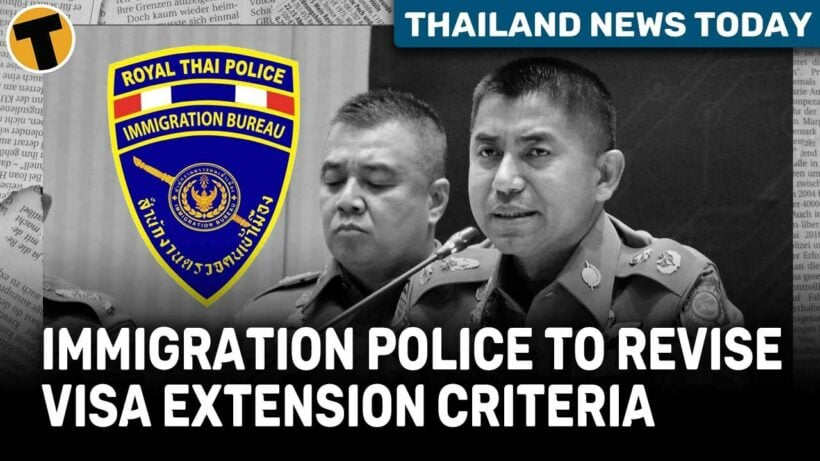 Thailand News Today | Immigration Police to Revise Visa Extension Criteria