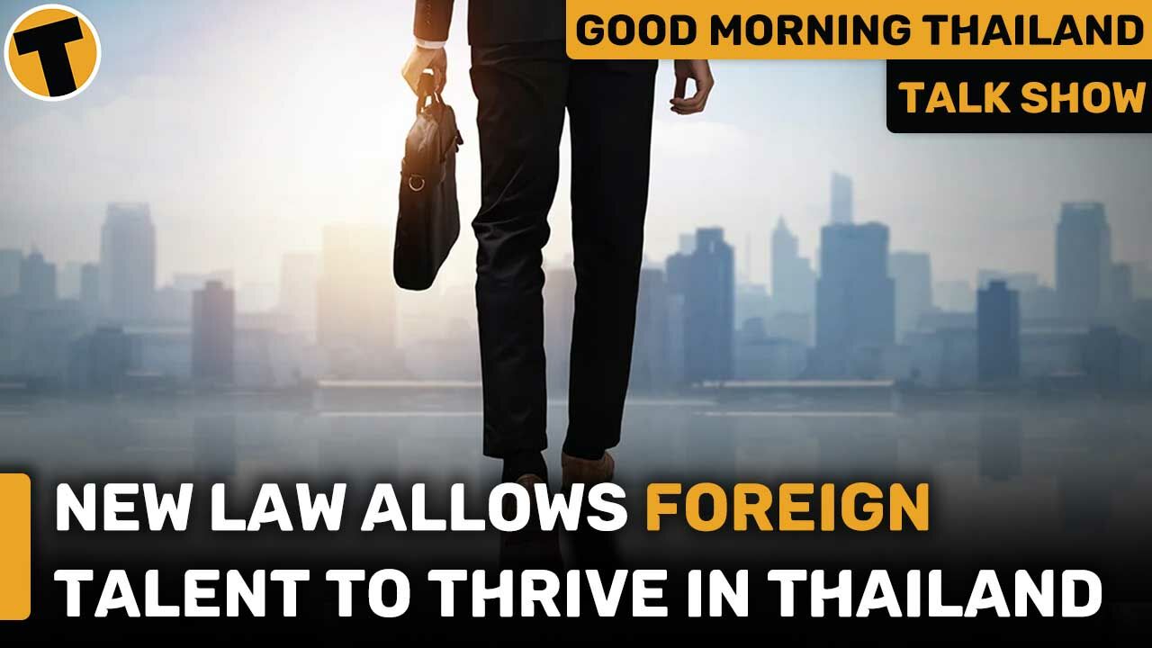 New law allows foreign talent to thrive in Thailand | GMT