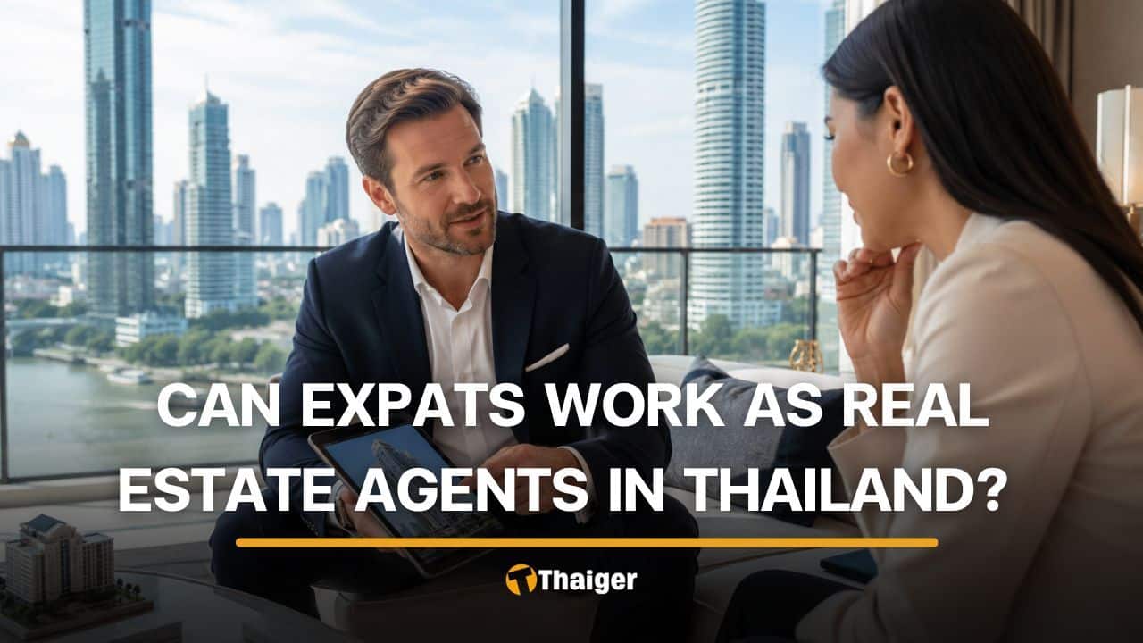 Real estate jobs in Thailand: What expats can (and can’t) legally do in 2026 | Thaiger