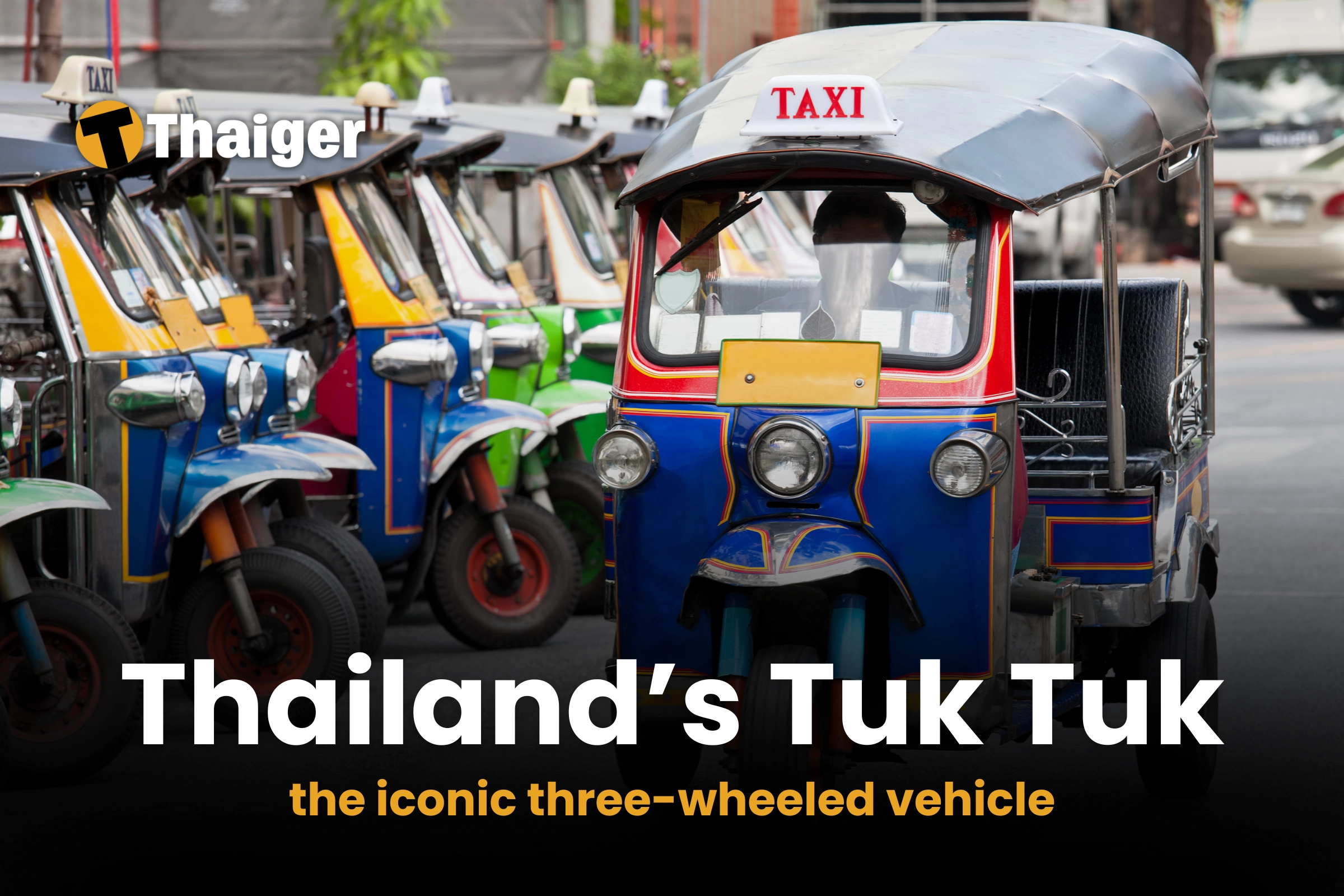 Riding Thailand’s iconic Tuk Tuks: A local guide for foreigners