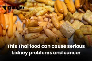 This Thai food can cause serious kidney problems and cancer