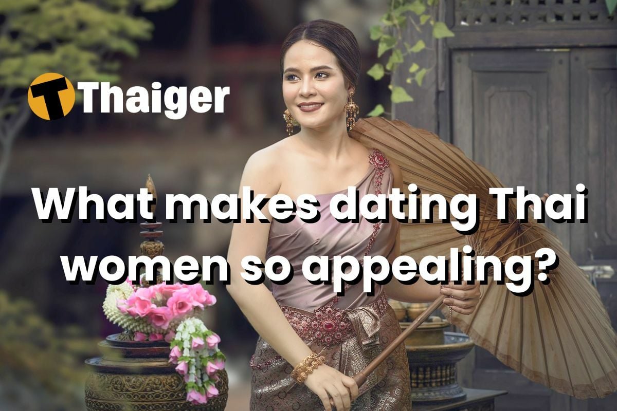 What makes dating Thai women so appealing?