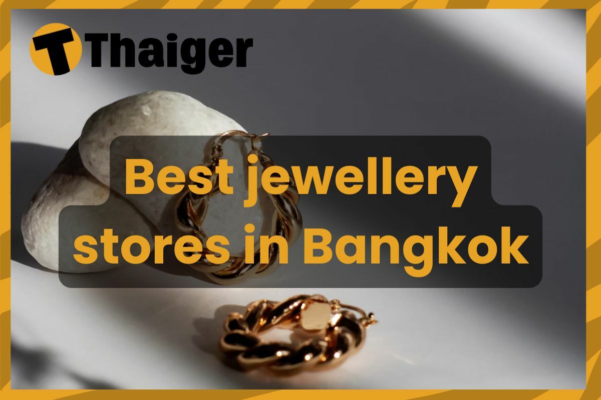 Best jewellery stores in Bangkok Thaiger