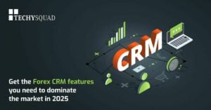 Stay competitive in 2025 with Forex CRM provider Techysquad