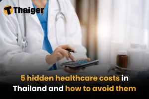 5 hidden healthcare costs in Thailand and how to avoid them