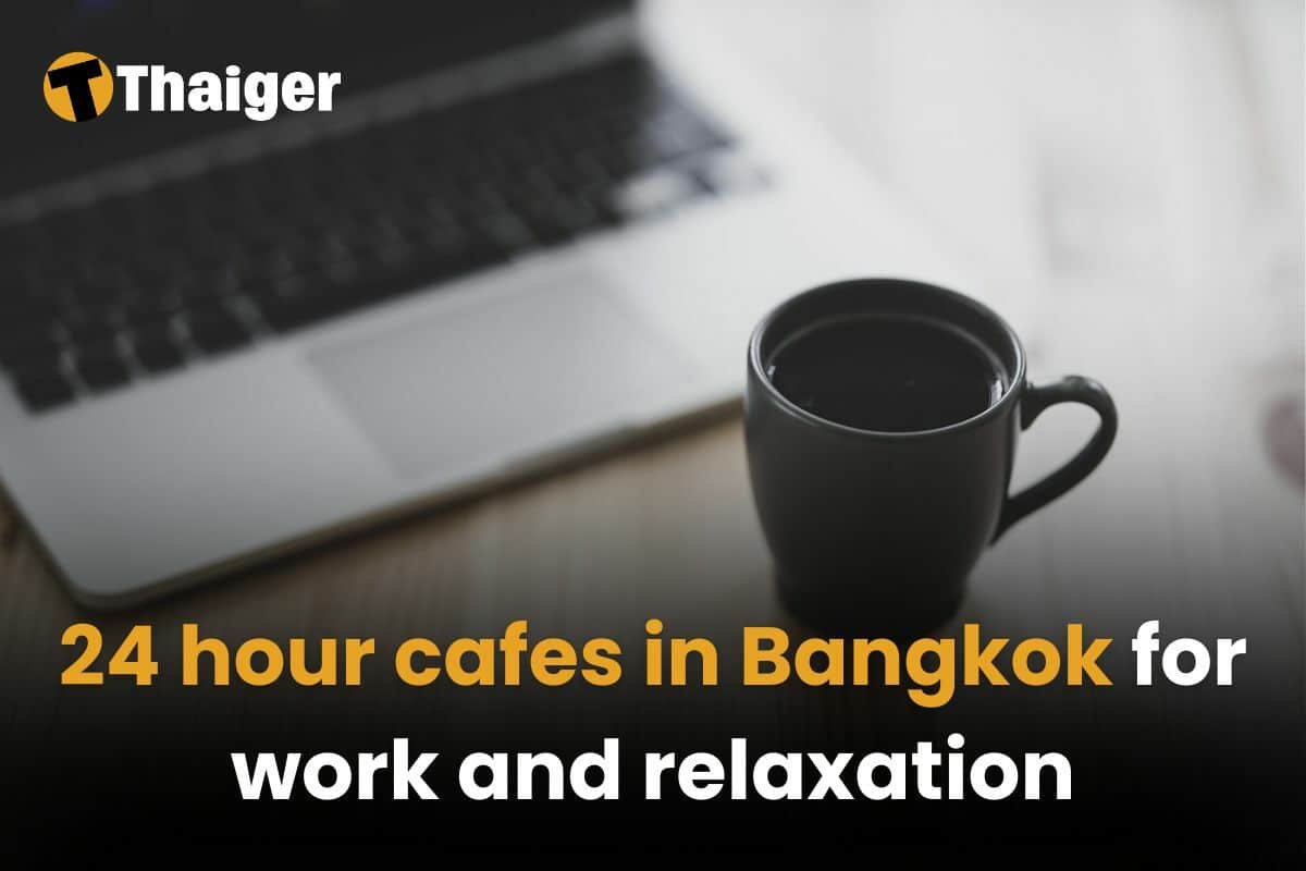 24 hour cafes in Bangkok for work and relaxation