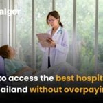 How to access the best hospitals in Thailand without overpaying