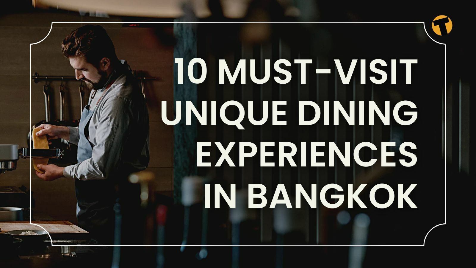 10 must-visit unique dining experiences in Bangkok (that you can book with just a few clicks!)